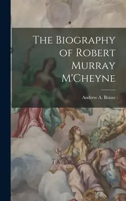 La biografia di Robert Murray M'Cheyne - The Biography of Robert Murray M'Cheyne