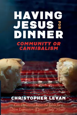 Mangiare Gesù a cena: Comunità o cannibalismo - Having Jesus for Dinner: Community or Cannibalism