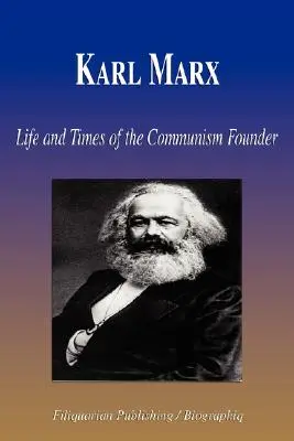Karl Marx - Vita e tempi del fondatore del comunismo (Biografia) - Karl Marx - Life and Times of the Communism Founder (Biography)