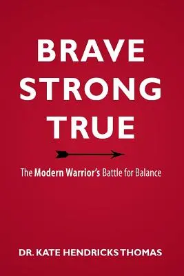 Coraggioso, forte e vero: La battaglia del guerriero moderno per l'equilibrio - Brave, Strong, and True: The Modern Warrior's Battle for Balance