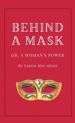 Dietro la maschera o il potere di una donna - Behind a Mask, or A Woman's Power