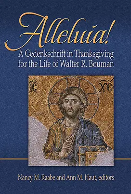 Alleluia! Una Gedenkschaft di ringraziamento per la vita di Walter R. Bouman - Alleluia!: A Gedenkschaft in Thanksgiving for the Life of Walter R. Bouman