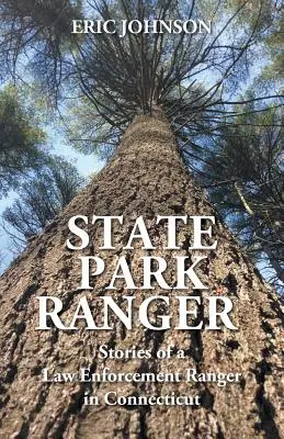 Ranger di un parco statale: Storie di un ranger delle forze dell'ordine nel Connecticut - State Park Ranger: Stories of a Law Enforcement Ranger in Connecticut