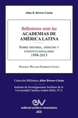 RIFLESSIONI DAVANTI ALLE ACCADEMIE DELL'AMERICA LATINA. Su storia, diritto e costituzionalismo - REFLEXIONES ANTE LAS ACADEMIAS DE AMERICA LATINA. Sobre historia, derecho y constitucionalismo