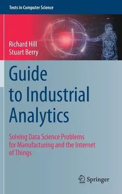 Guida all'analisi industriale: Risolvere i problemi della scienza dei dati per la produzione e l'Internet delle cose - Guide to Industrial Analytics: Solving Data Science Problems for Manufacturing and the Internet of Things