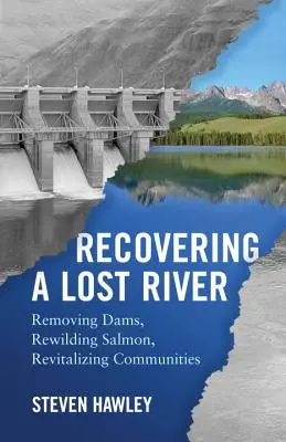 Recuperare un fiume perduto: Rimozione delle dighe, rigenerazione dei salmoni, rivitalizzazione delle comunità - Recovering a Lost River: Removing Dams, Rewilding Salmon, Revitalizing Communities