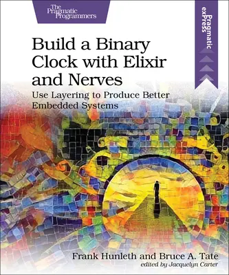 Costruire un orologio binario con Elixir e Nervi: Usare il layering per produrre sistemi embedded migliori - Build a Binary Clock with Elixir and Nerves: Use Layering to Produce Better Embedded Systems