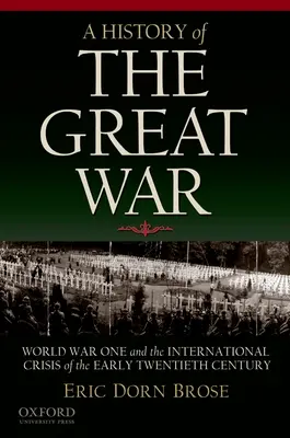Storia della Grande Guerra: la Prima Guerra Mondiale e la crisi internazionale del primo Novecento - A History of the Great War: World War One and the International Crisis of the Early Twentieth Century