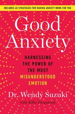 L'ansia buona: sfruttare il potere dell'emozione più incompresa - Good Anxiety: Harnessing the Power of the Most Misunderstood Emotion