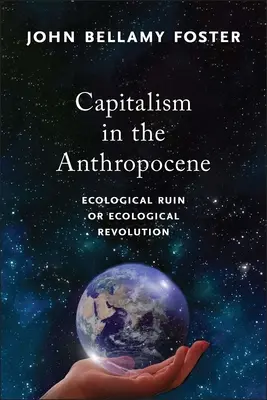 Il capitalismo nell'Antropocene: Rovina ecologica o rivoluzione ecologica - Capitalism in the Anthropocene: Ecological Ruin or Ecological Revolution