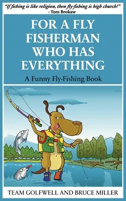 Per un pescatore a mosca che ha tutto: un libro divertente sulla pesca a mosca - For a Fly Fisherman Who Has Everything: A Funny Fly Fishing Book