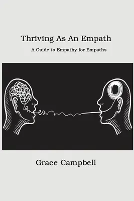Vivere come empatico: Guida all'empatia per empatici - Thriving as an Empath: A Guide to Empathy for Empaths