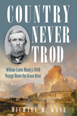 Un paese mai calpestato: Il viaggio di William Lewis Manly del 1849 lungo il Green River dello Utah - Country Never Trod: William Lewis Manly's 1849 Voyage Down Utah's Green River