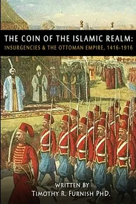 La COIN del regno islamico: Insurrezioni e Impero Ottomano, 1416-1916 - The COIN of the Islamic Realm: Insurgencies & The Ottoman Empire, 1416-1916