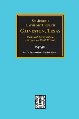 Chiesa cattolica di San Giuseppe, Galveston, Texas, registri di battesimo, cresima, matrimonio e morte, 1860-1952 - St. Joseph Catholic Church, Galveston, Texas, Baptismal, Confirmation, Marriage and Death Records, 1860-1952