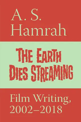 La terra muore in streaming: Scrittura cinematografica, 2002-2018 - The Earth Dies Streaming: Film Writing, 2002-2018