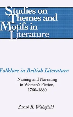 Il folklore nella letteratura britannica; nominare e narrare nella narrativa femminile, 1750-1880 - Folklore in British Literature; Naming and Narrating in Women's Fiction, 1750-1880