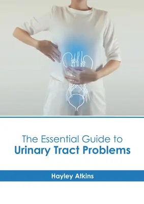 Guida essenziale ai problemi delle vie urinarie - The Essential Guide to Urinary Tract Problems