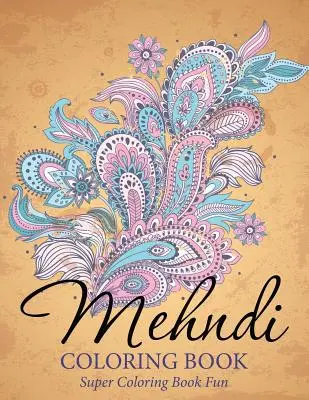Libro da colorare Mehndi: Libro da colorare super divertente - Mehndi Coloring Book: Super Coloring Book Fun