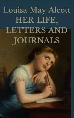 Louisa May Alcott, La sua vita, le sue lettere e i suoi diari - Louisa May Alcott, Her Life, Letters and Journals