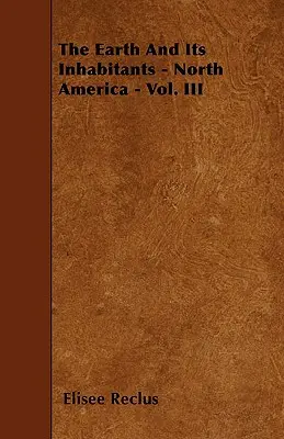 La Terra e i suoi abitanti - America del Nord - Vol. III - The Earth And Its Inhabitants - North America - Vol. III
