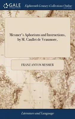 Aforismi e istruzioni di Mesmer, di M. Caullet de Veaumore, - Mesmer's Aphorisms and Instructions, by M. Caullet de Veaumore,