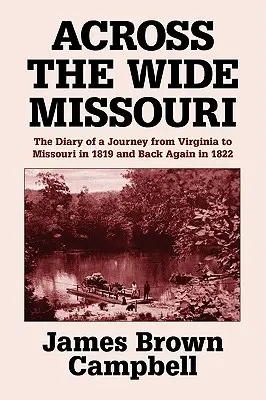 Attraverso l'ampio Missouri: Il diario di un viaggio dalla Virginia al Missouri nel 1819 e ritorno nel 1822 - Across the Wide Missouri: The Diary of a Journey from Virginia to Missouri in 1819 and Back Again in 1822