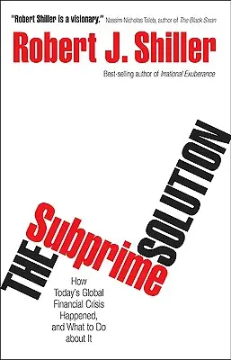 La soluzione dei subprime: Come è avvenuta l'odierna crisi finanziaria globale e cosa fare per risolverla - The Subprime Solution: How Today's Global Financial Crisis Happened, and What to Do about It