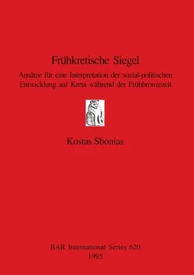 Frhkretische Siegel: Un'interpretazione dello sviluppo politico-sociale a Kreta durante la fine del periodo francese - Frhkretische Siegel: Anstze fr eine Interpretation der sozial-politischen Entwicklung auf Kreta whrend der Frhbronzezeit