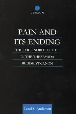 Il dolore e la sua fine: Le Quattro Nobili Verità nel Canone Buddista Theravada - Pain and Its Ending: The Four Noble Truths in the Theravada Buddhist Canon
