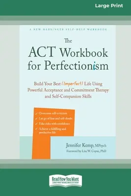 Il libro di lavoro ACT per il perfezionismo: Costruisci la tua vita migliore (imperfetta) usando le potenti abilità della terapia dell'accettazione e dell'impegno e dell'autocompassione [Larg - The ACT Workbook for Perfectionism: Build Your Best (Imperfect) Life Using Powerful Acceptance and Commitment Therapy and Self-Compassion Skills [Larg