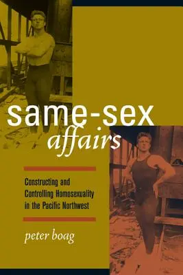 Affari tra persone dello stesso sesso: Costruire e controllare l'omosessualità nel Pacifico nord-occidentale - Same-Sex Affairs: Constructing and Controlling Homosexuality in the Pacific Northwest