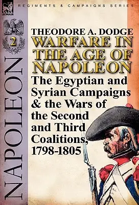 La guerra nell'età di Napoleone-Volume 2: Le campagne d'Egitto e di Siria e le guerre della seconda e terza coalizione, 1798-1805 - Warfare in the Age of Napoleon-Volume 2: The Egyptian and Syrian Campaigns & the Wars of the Second and Third Coalitions, 1798-1805