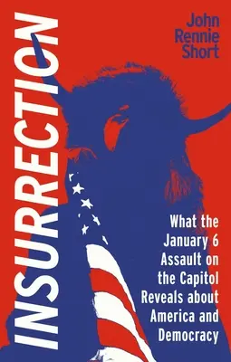 Insurrezione: Cosa rivela l'assalto all'America del 6 gennaio sull'America e la democrazia - Insurrection: What the January 6 Assault on America Reveals about America and Democracy