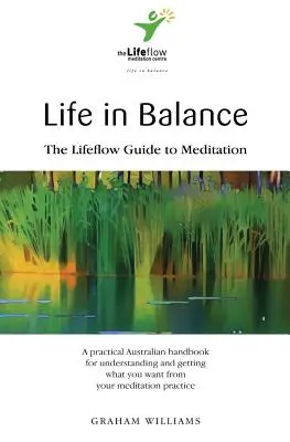 Vita in equilibrio: La guida alla meditazione di Lifeflow - Life in Balance: The Lifeflow Guide to Meditation
