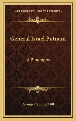Il generale Israel Putnam: Una biografia - General Israel Putnam: A Biography