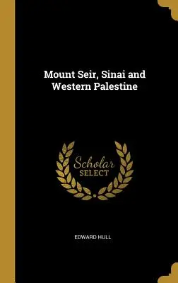 Il Monte Seir, il Sinai e la Palestina occidentale - Mount Seir, Sinai and Western Palestine