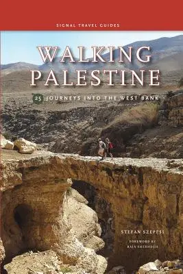Camminare in Palestina: 25 viaggi in Cisgiordania - Walking Palestine: 25 Journeys in the West Bank