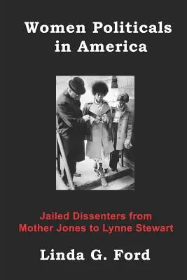 Donne politiche in America: Dissidenti incarcerate da Mother Jones a Lynne Stewart - Women Politicals in America: Jailed Dissenters from Mother Jones to Lynne Stewart