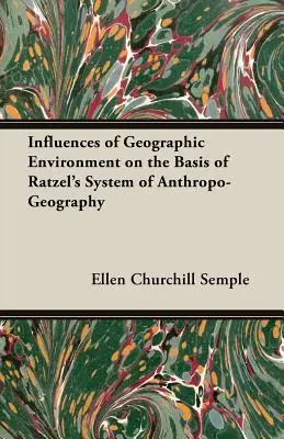 Influenze dell'ambiente geografico sulla base del sistema antropo-geografico di Ratzel - Influences of Geographic Environment on the Basis of Ratzel's System of Anthropo-Geography