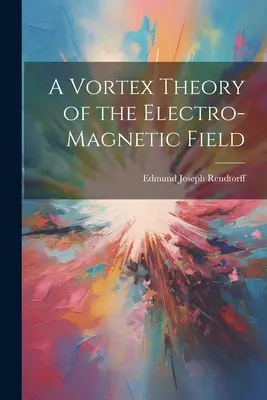 Una teoria a vortice del campo elettromagnetico - A Vortex Theory of the Electro-Magnetic Field