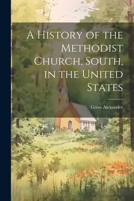 Una storia della Chiesa metodista del Sud negli Stati Uniti - A History of the Methodist Church, South, in the United States