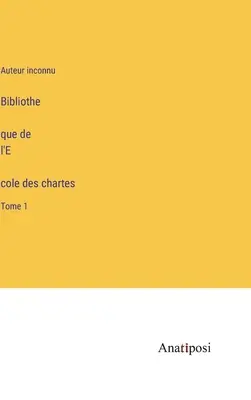 Bibliothèque de l'École des chartes: Volume 1 - Bibliothèque de l'École des chartes: Tome 1
