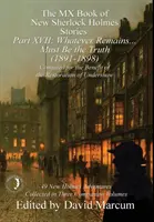 Il libro MX delle nuove storie di Sherlock Holmes - Parte XVII: Qualunque cosa rimanga... Deve essere la verità (1891-1898) - The MX Book of New Sherlock Holmes Stories Part XVII: Whatever Remains . . . Must Be the Truth (1891-1898)