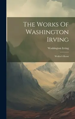 Le opere di Washington Irving: Il pollaio di Wolfert - The Works Of Washington Irving: Wolfert's Roost