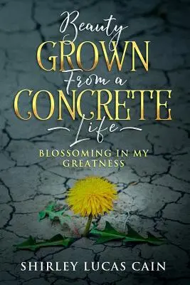Bellezza cresciuta da una vita concreta: Sbocciare nella mia grandezza - Beauty Grown from a Concrete Life: Blossoming in My Greatness