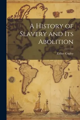 Una storia della schiavitù e della sua abolizione - A History of Slavery and Its Abolition