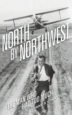 North by Northwest di Hitchcock (cartonato): L'uomo che aveva troppo - Hitchcock's North by Northwest (hardback): The Man Who Had Too Much