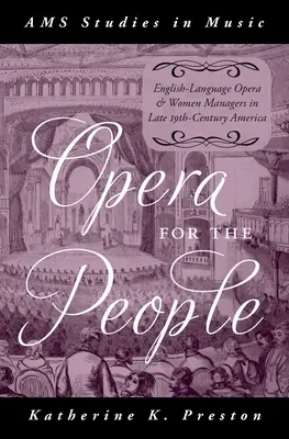 Opera per il popolo: Opera in lingua inglese e donne manager nell'America di fine Ottocento - Opera for the People: English-Language Opera and Women Managers in Late 19th-Century America