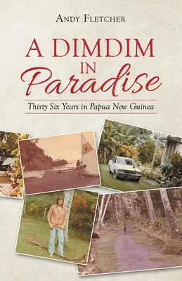 Un Dimdim in Paradiso: Trentasei anni in Papua Nuova Guinea - A Dimdim in Paradise: Thirty Six Years in Papua New Guinea